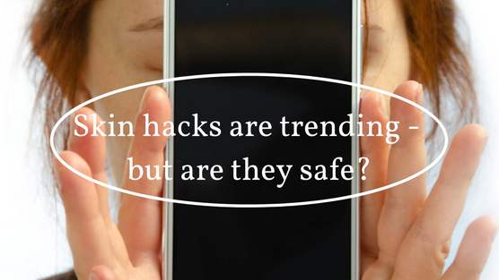 Are Trending Skin Hacks Safe?